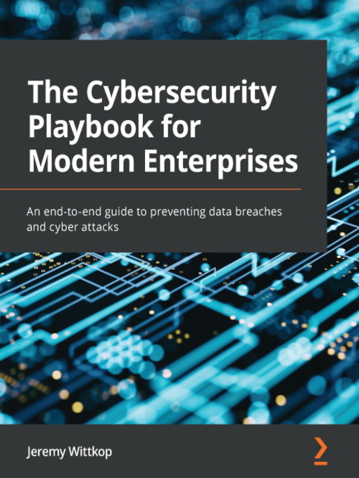 Title details for The Cybersecurity Playbook for Modern Enterprises by Jeremy Wittkop - Available